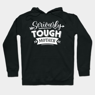 Seriously Tough Mother For Mothers Day Hoodie